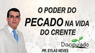 O poder do pecado na vida do crente  - Pr.  Sylas Neves