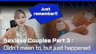 [Sex & Xes] Sexless Couples Part 3 : Didn't mean to, but just happened