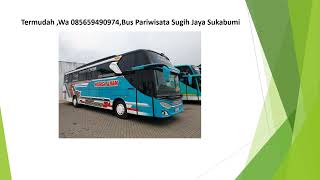 Termudah ,Wa 085659490974,Bus Pariwisata Sugih Jaya Sukabumi