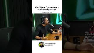 Joel Jota aconselha sobre ter Imóvel Próprio