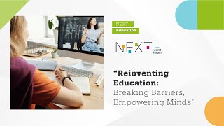 NEXT Education: Reinventing Education: Breaking Barriers, Empowering Minds