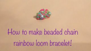 How to make a beaded chain rainbow loom bracelet!