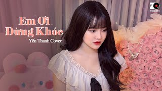 Phút chốc a yếu lòng khi nhìn em phải khóc...Em Ơi Đừng Khóc - Yến Thanh Cover | Duy Phước