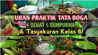 UJIAN PRAKTIK TATA BOGA 4 SEHAT 5 SEMPURNA DAN TASYAKURAN KELAS 6