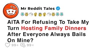 AITA For Refusing To Take My Turn Hosting Family Dinners After... - Reddit Family Stories