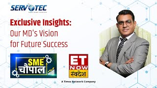 Mr. Raman Bhatia Shares Insights on Servotech's Journey | ET Now Swadesh SME Chaupal Interview