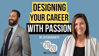 Designing Your Career With Passion - Dr. Caitlin Reghetti