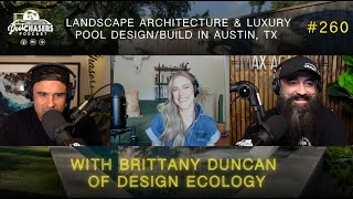 EP260: Landscape Architecture & Luxury Pool Design/Build with Brittany Duncan of Design Ecology