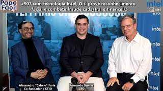 #907 com tecnologia Intel, Oiti provê reconhecimento facial e combate fraude cadastral e financeira