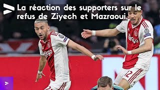 La réaction des supporters sur le refus de Ziyech et Mazraoui.