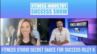 Ep 9 Fitness Studio Secret Sauce For Success With Riley Kinworthy