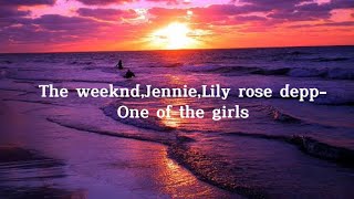 Lirik lagu the weeknd,jennie,lily rose depp- one of the girls lyrics aestetic