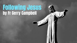 Following Jesus by Fr Gerry Campbell