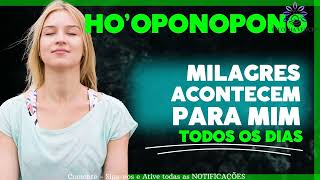 HO'OPONOPONO MILAGRES ACONTECEM PARA MIM TODOS OS DIAS