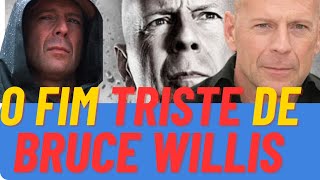 O FIM TRISTE DO ATOR BRUCE WILLIS