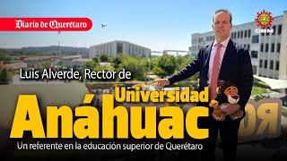 Universidad Anáhuac Querétaro, Entrevista con el rector Luis Alverde