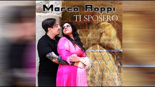 Marco Roppi-Ti sposero' (Ufficiale 2024)