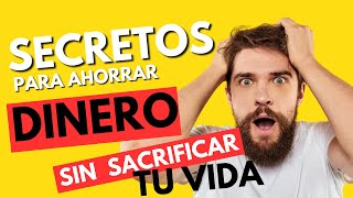 Secretos para Ahorrar Dinero sin Sacrificar tu Estilo de Vida