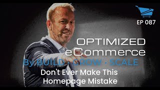 DON'T EVER Make This Homepage Mistake - Optimized Ecommerce Ep. 87