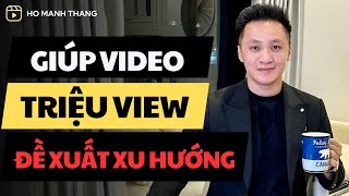 Cách giúp Video Đạt TRIỆU LƯỢT XEM Lên TOP Đề Xuất Kiếm Tiền Online | Hồ Mạnh Thắng