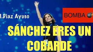 PEDRO SÁNCHEZ ERES UN COBARDE ‼️DECLARACIÓN BOMBA 💣 DE ISABEL DÍAZ AYUSO ‼️‼️