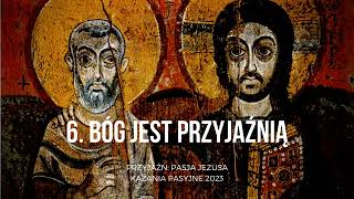 Przyjaźń: Pasja Jezusa - Bóg jest przyjaźnią - kazanie pasyjne VI - 02.04..2023