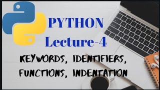 Keywords, Identifiers, Functions, Indentation in PYTHON | Lecture - 4