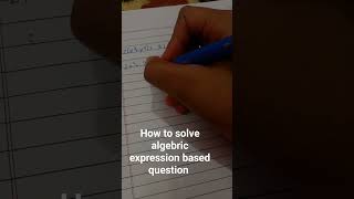 How to solve algebric expressions based questions.