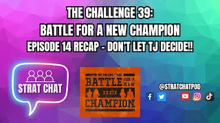 #TheChallenge39 - EPISODE 14 RECAP - DON'T LET TJ DECIDE!! | Strat Chat Podcast