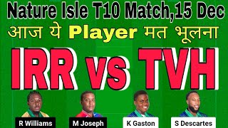 irr vs tvh dream11 prediction today match.irr vs tvh t10 dream11.nature isle t10 dream11 team today