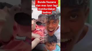 Bunda fauzana dan mas iyun lagi menuturkan badrus