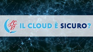 Siete sicuri che il Cloud dove salvate i vostri dati sia sicuro?