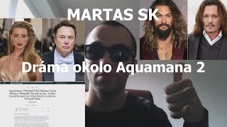 MARTAS SK - Problémy s pokračovaním Aquamana | Nechcená Amber Heard a naštvaný Elon Musk!!!