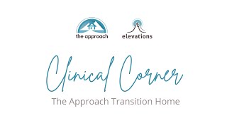 Clinical Corner | The Approach Transition Home