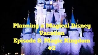 Disney' Vacation Planning #8: Magic Kingdom, Pt 2