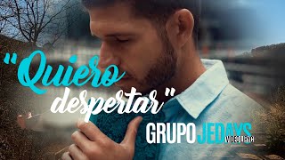 Grupo JEDAYS - Quiero Despertar (Video Lirycs Oficial)