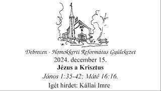 Homokkerti Istentisztelet - Jézus a Krisztus - Kállai Imre - 2024.12.15.