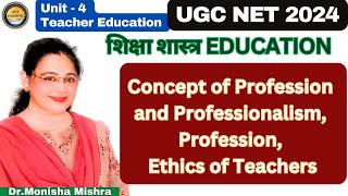 Concept of Profession and Professionalism, Profession, Ethics of Teachers BY MONISHA MISHRA