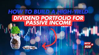 How to Build a High-Yield Dividend Portfolio for Passive Income