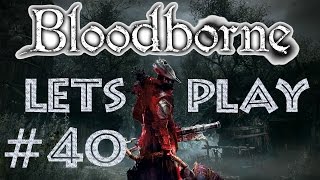 Let´s Play | Bloodborne & The Old Hunters | Folge #40 | Dazu muss man Epileptiker sein