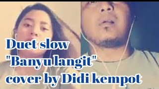 Duet slow,,,"banyu langit"cover Didi kempot