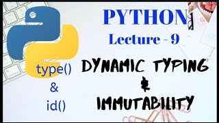 DYNAMIC TYPING and IMMUTABLE DATA TYPES in PYTHON |  id() and type() functions | Lecture - 9