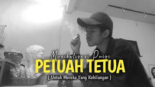 PETUAH TETUA ( Untuk Mereka Yang Kehilangan ) Wilhelmus || Musikalisasi Puisi || Ilahi ||