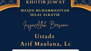 Khutbah Jum'at bersama Ustadz Arif Maulana. Lc