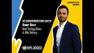 #Unplugged Episode 11: Amar Rizvi, Chief Strategy Officer, iMile Delivery