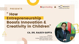 How Entrepreneurship Boosts Innovation & Creativity In Children | Dr. Rajeev Gupta | Ezyschooling