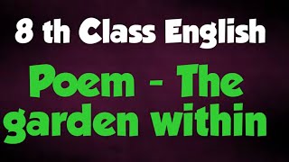 8 th Class English Poem- The garden within