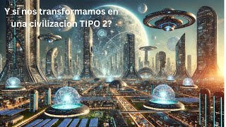 ¿La humanidad es una civilizacion TIPO II?