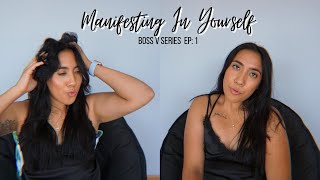 Manifesting In Yourself | BOSSVSERIES