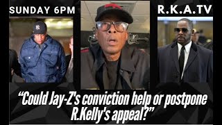 R.Kelly Appeal TV--Could Jay-Z's conviction help or postpone R.Kelly's appeal?--let's talk